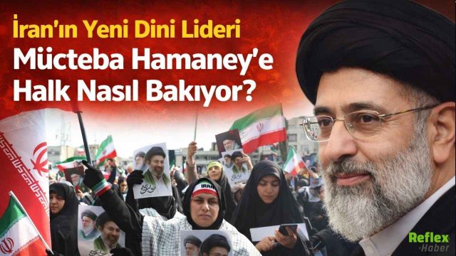 İran’ın Yeni Dini Lideri Mücteba Hamaney’e Halk Nasıl Bakıyor?