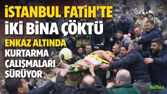 İstanbul Fatih’te İki Bina Çöktü! Ölü Var Mı? Enkaz Altında Kurtarma Çalışmaları Sürüyor