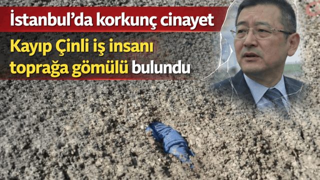 İstanbul’da Kayıp Çinli İş İnsanı Arnavutköy’de Gömülü Halde Bulundu