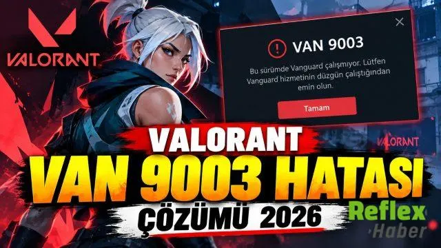 Valorant VAN 9003 Hatası Çözümü 2026: VAN 9003 Hatası Nasıl Düzeltilir?