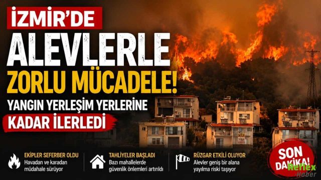 İzmir'de Alevlerle Zorlu Mücadele! Yangın Yerleşim Yerlerine Kadar İlerledi