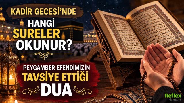 Kadir Gecesi’nde Hangi Sureler Okunur? Peygamber Efendimizin Tavsiye Ettiği Dua