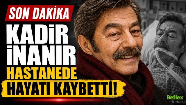 Kadir İnanır Öldü Mü? Neden Öldü? Cenazesi Ne Zaman?