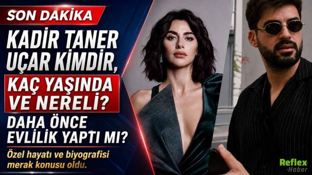 Kadir Taner Uçar Kimdir, Kaç Yaşında Ve Nereli? Daha Önce Evlilik Yaptı Mı?
