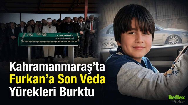 Kahramanmaraş’ta Furkan’a Son Veda Yürekleri Burktu