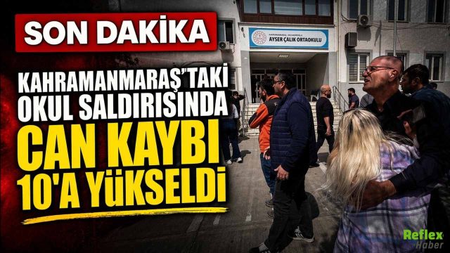 Kahramanmaraş'taki Okul Saldırısında Can Kaybı 10'a Yükseldi