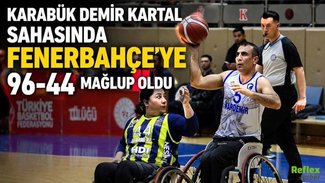 Karabük Demir Kartal Sahasında Fenerbahçe’ye 96-44 Mağlup Oldu
