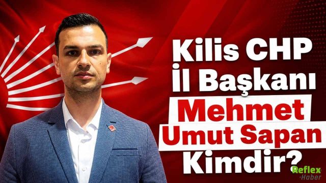 Kilis CHP İl Başkanı Mehmet Umut Sapan Kimdir?