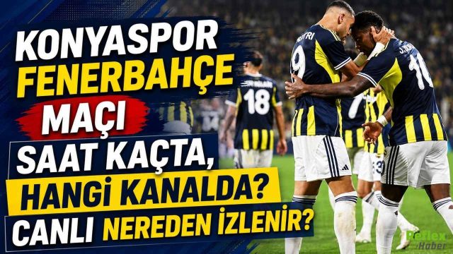 Konyaspor Fenerbahçe Maçı Saat Kaçta, Hangi Kanalda? Canlı Nereden İzlenir?