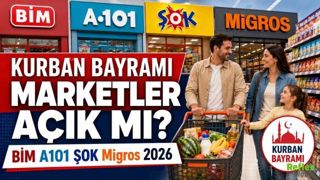 Kurban Bayramında ŞOK, A101, BİM Migros Market açık mı? 2026 Kurban Bayramı Çalışma Günleri ve Saatleri