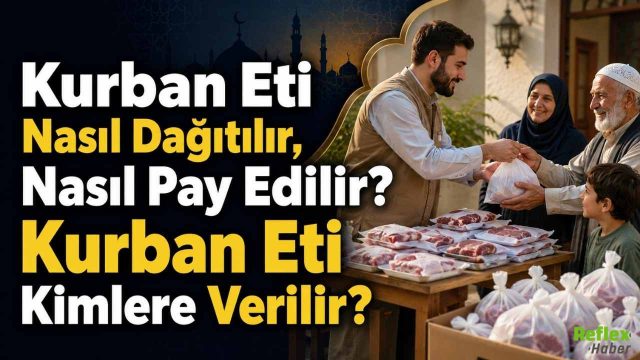 Kurban Eti Nasıl Dağıtılır, Nasıl Pay Edilir? Kurban Eti Kimlere Verilir?