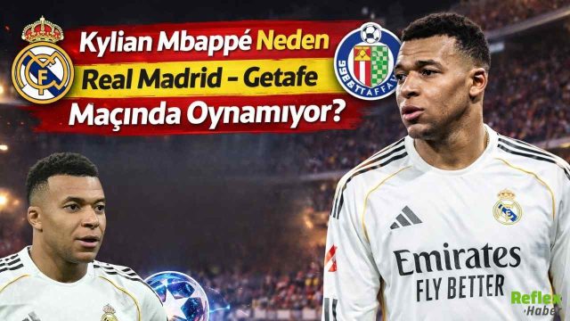 Kylian Mbappé Neden Real Madrid – Getafe Maçında Oynamıyor?