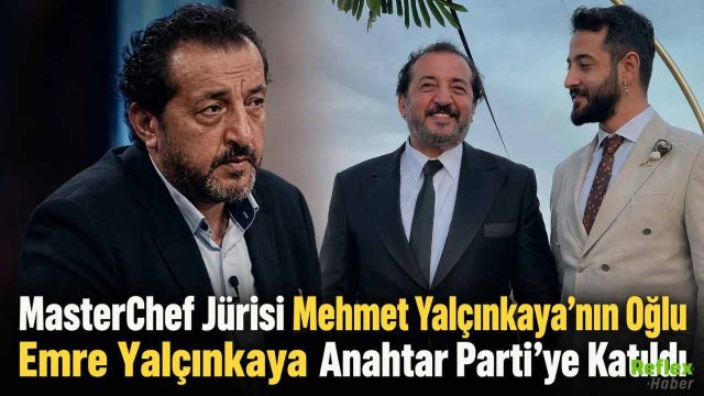 MasterChef Jürisi Mehmet Yalçınkaya'nın Oğlu Emre Yalçınkaya Anahtar Parti'ye Katıldı
