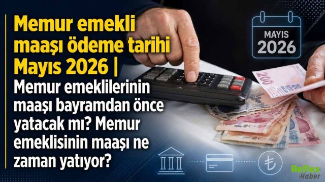 Mayıs 2026 Memur Emekli Maaşı Takvimi Netleşti: Ödemeler Hangi Gün