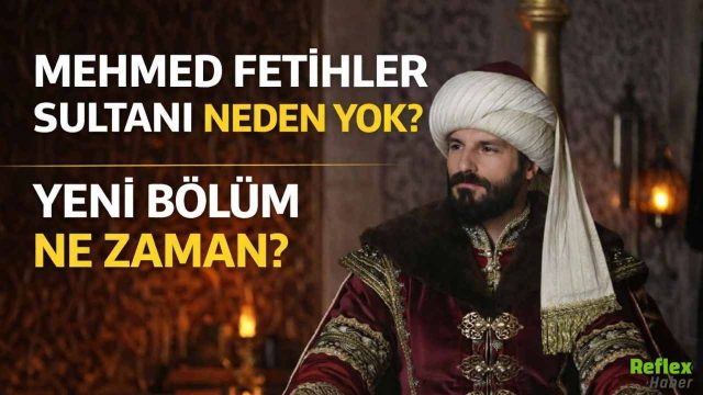 Mehmed Fetihler Sultanı Neden Yok? Yeni Bölüm Ne Zaman?  31 Mart Salı