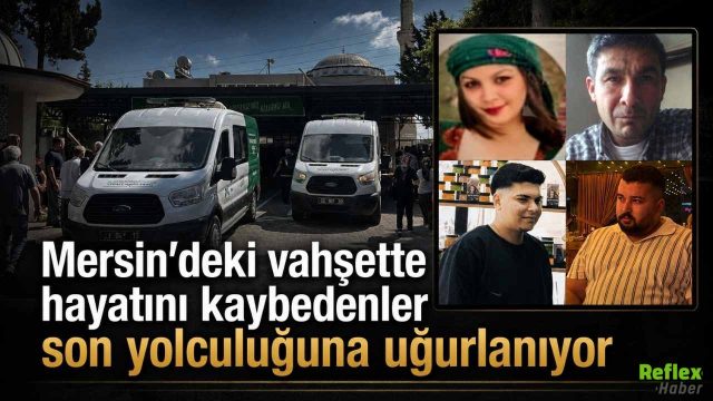 Mersin’de 6 Kişinin Öldüğü Vahşette Cenazeler Uğurlandı