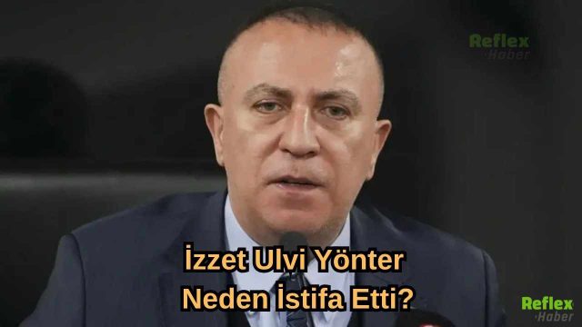 MHP Genel Başkan Yardımcısı İzzet Ulvi Yönter Neden İstifa Etti?