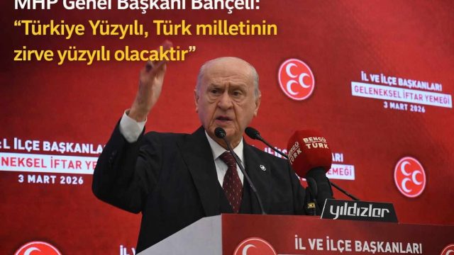 MHP Genel Başkanı Devlet Bahçeli: Türkiye Yüzyılı Türk Milletinin Zirve Yüzyılı Olacaktır