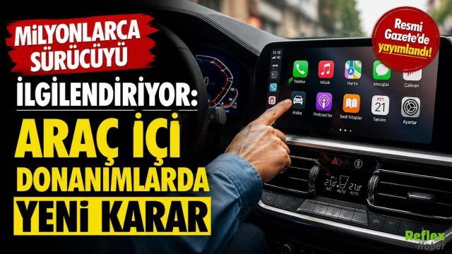 Milyonlarca Sürücüyü İlgilendiriyor: Araç İçi Donanımlarda Yeni Karar