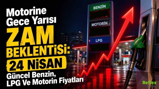 Motorine Gece Yarısı Zam Beklentisi: 24 Nisan Güncel Benzin, LPG Ve Motorin Fiyatları