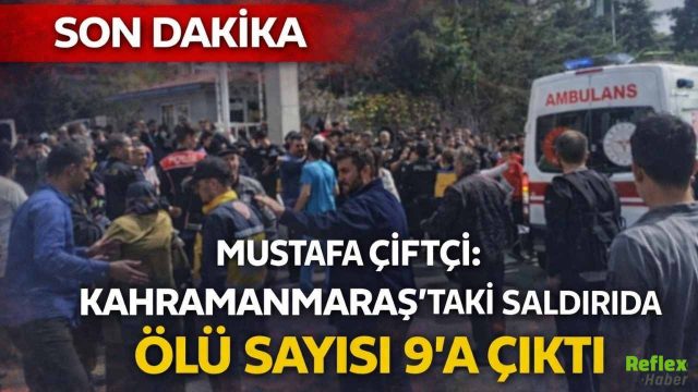 Kahramanmaraş'taki Saldırıda Ölü Sayısı 9'a Çıktı