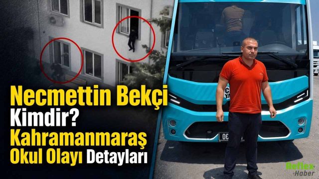 Necmettin Bekçi Kimdir? Kahramanmaraş Okul Olayı Detayları