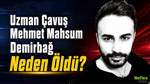 Uzman Çavuş Mehmet Mahsum Demirbağ Neden Öldü? Kimdir?