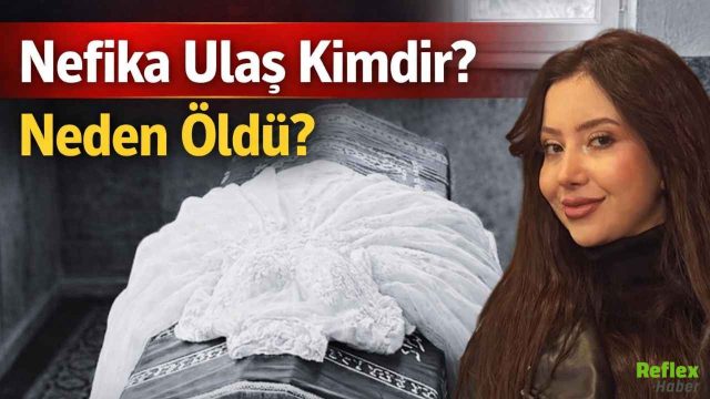 Nefika Ulaş Kimdir, Neden Öldü?