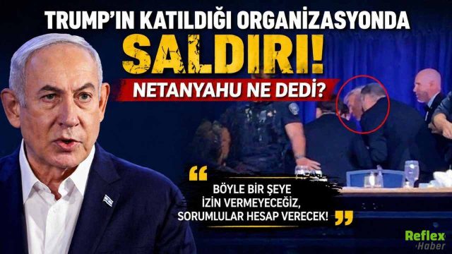 Trump’ın Katıldığı Organizasyonda Saldırı: Netanyahu Ne Dedi?
