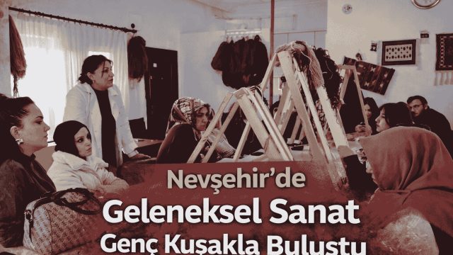 Nevşehir’de Halı Dokuma Kursuna Üniversite Öğrencilerinden Anlamlı Ziyaret
