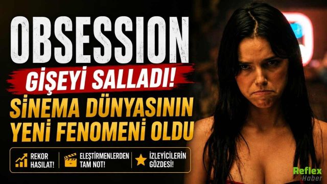 Obsession Gişeyi Salladı! Sinema Dünyasının Yeni Fenomeni Oldu