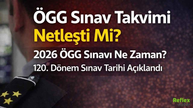 ÖGG Sınav Tarihi Açıklandı: 2026 120. Dönem Ne Zaman Yapılacak?