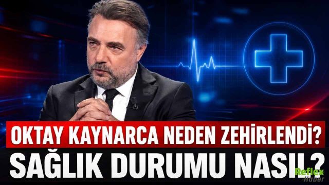Oktay Kaynarca Neden Zehirlendi? Sağlık Durumu Nasıl?