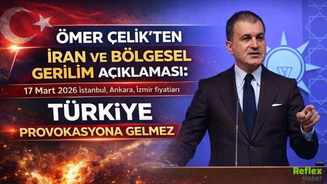 Ömer Çelik’ten Kritik Açıklama: Türkiye Bu Ateşin İçine Girmeyecek