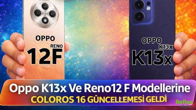 Oppo K13x Ve Reno12 F Modelleri ColorOS 16 İle Yenileniyor