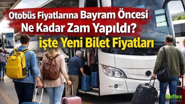 Otobüs Fiyatlarına Bayram Öncesi Ne Kadar Zam Yapıldı? İşte Yeni Bilet Fiyatları