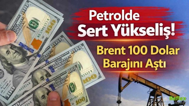 Petrolde Sert Yükseliş! Brent 100 Dolar Barajını Aştı