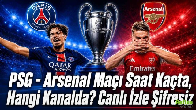 PSG - Arsenal Maçı Saat Kaçta, Hangi Kanalda? Canlı İzle Şifresiz