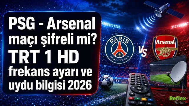 PSG - Arsenal maçı şifreli mi? TRT 1 HD frekans ayarı ve uydu bilgisi 2026