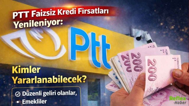 PTT Faizsiz Kredi Fırsatları Yenileniyor: Kimler Yararlanabilecek