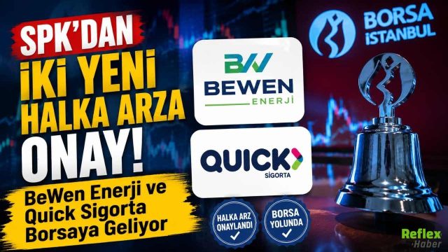 SPK'dan İki Yeni Halka Arza Onay! BeWen Enerji ve Quick Sigorta Borsaya Geliyor