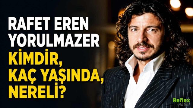 Rafet Eren Yorulmazer Nereli? Kimdir?