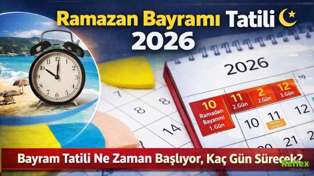 Ramazan Bayramı Tatili 2026: Bayram Tatili Ne Zaman Başlıyor, Kaç Gün Sürecek?