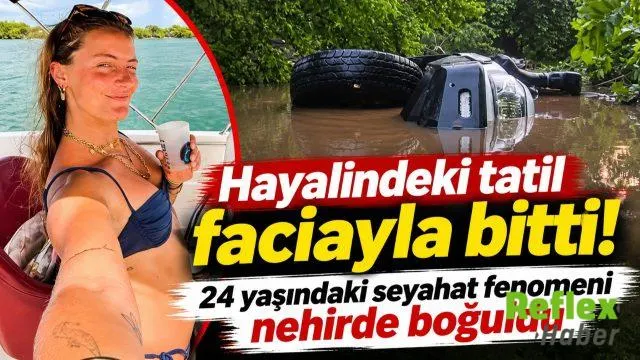 24 Yaşındaki Seyahat Fenomeni Tatilde Hayatını Kaybetti! Nehirde 3 Kişi Can Verdi
