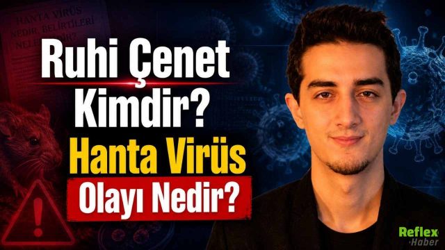 Ruhi Çenet Kimdir, Hanta Virüs Olayı Nedir? 2026