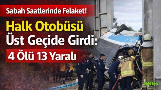 Sabah Saatlerinde Felaket! Halk Otobüsü Üst Geçide Girdi: 4 Ölü 13 Yaralı