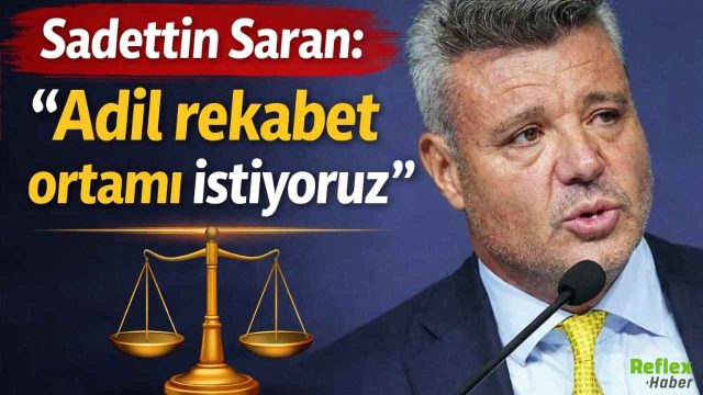Sadettin Saran Adil Rekabet Ortamı İstiyoruz