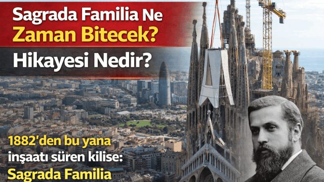 Sagrada Familia Ne Zaman Bitecek? Hikayesi Nedir