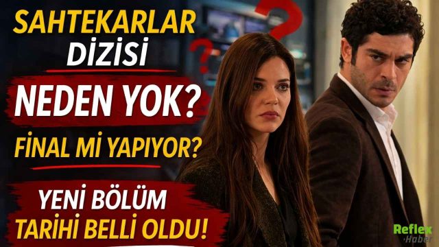 Sahtekarlar Dizisi Neden Yok? Final Mi Yapıyor, Yeni Bölüm Tarihi