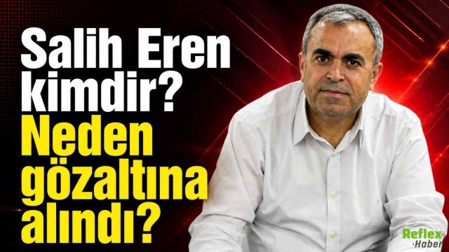 Salih Eren kimdir? Neden Gözaltına Alındı?